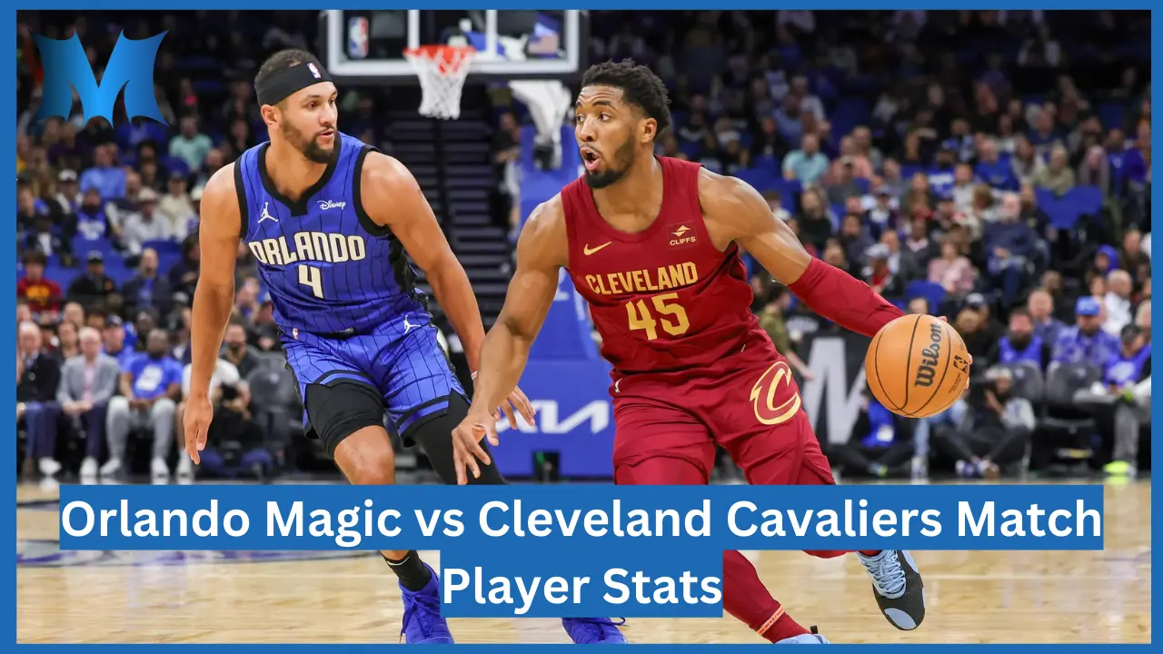 Orlando Magic vs Cleveland Cavaliers Match Player Stats